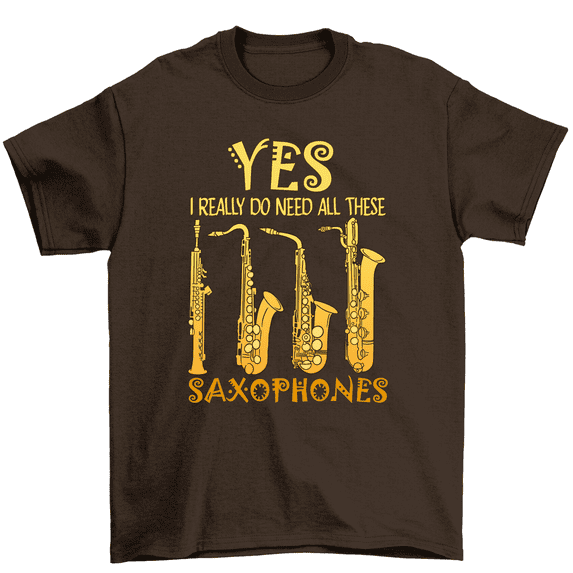 Yes I Really Do Need All These Saxophones Types Musician T-Shirt Men Women