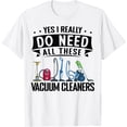 thumbnail image 1 of Yes I Really Do Need All These Vacuum Cleaners Housekeeper T-Shirt, 1 of 4