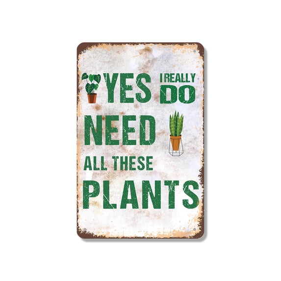 Yes I Really Do Need All These Plants 7 Inch x 10 Inch Metal Sign Novelty Aluminum Durable Weatherproof UV Protected Perfect for Gardens Homes Fun Gift for Plant Lovers Crafted in the