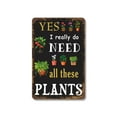 thumbnail image 1 of Yes I Really Do Need All These Plants Vintage Style 8 Inch x 12 Inch Plastic Sign Leaf It Alone Durable Weatherproof Perfect for Sunrooms Offices Porches Fun Gift for Plant Lovers, 1 of 6
