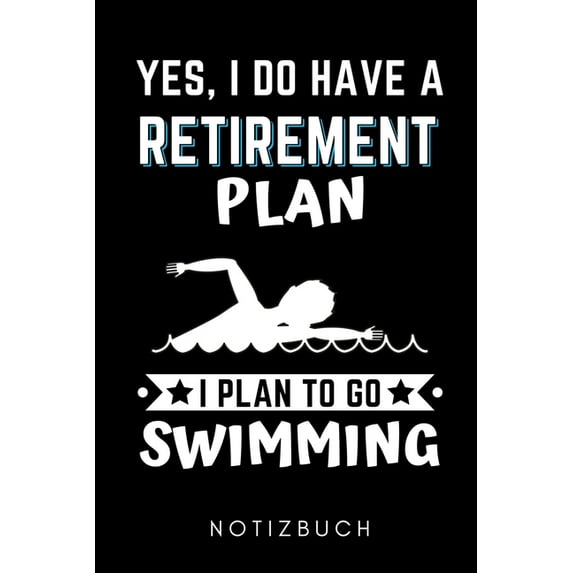 Yes, I Do Have a Retirement Plan I Plan to Go Swimming Notizbuch : A5 KALENDER 2020 Schwimmen Geschenke - Trainingsplan - Schwimmtraining - Triathlon - Training - Schwimmer Geschenkidee - Schwimm Buch - Sportler (Paperback)