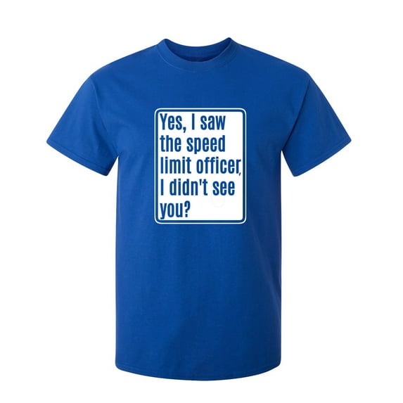 Yes, I Saw The Speed Limit Officer Sarcastic Humor Graphic Novelty Funny Youth T Shirt
