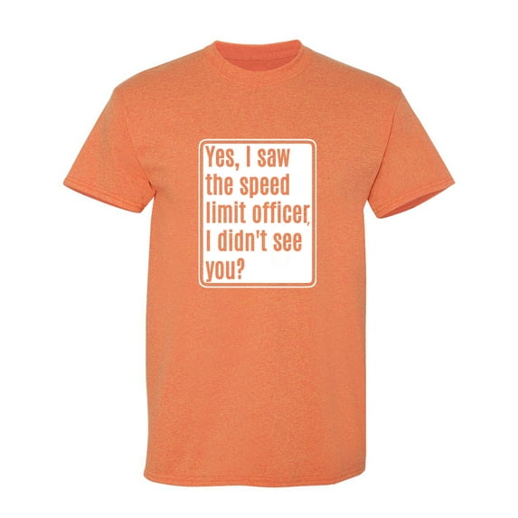 Yes, I Saw The Speed Limit Officer Sarcastic Humor Graphic Novelty Funny T Shirt