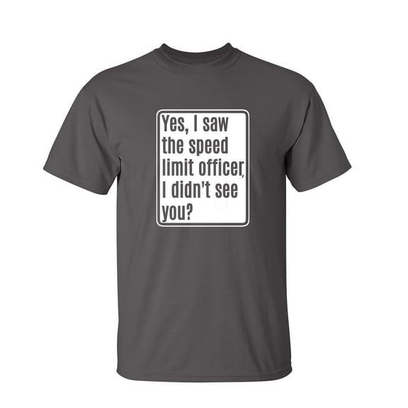 Yes, I Saw The Speed Limit Officer Sarcastic Humor Graphic Novelty Funny Tall T Shirt