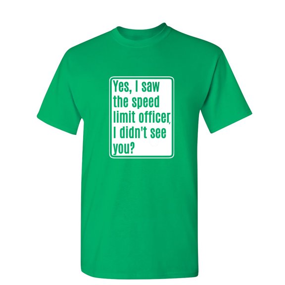 Yes, I Saw The Speed Limit Officer Sarcastic Humor Graphic Novelty Funny Youth T Shirt
