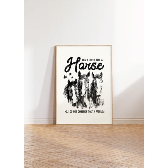 Yes, I Smell Like A Horse, Modern Farmhouse Wall Art, Horse Ranch , Farmer, Farm Animals , Vintage Farmhouse Unframed Paper Print