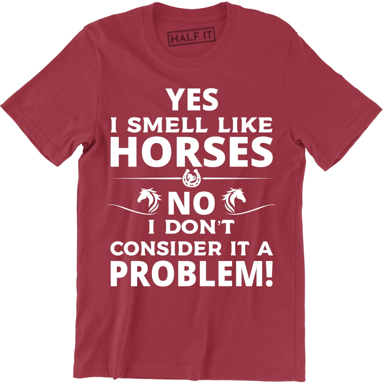 Yes I Smell Like A Horse No I Don't Consider That A Problem Yes I Smell Like A Horse No I Don't Consider That A Problem
