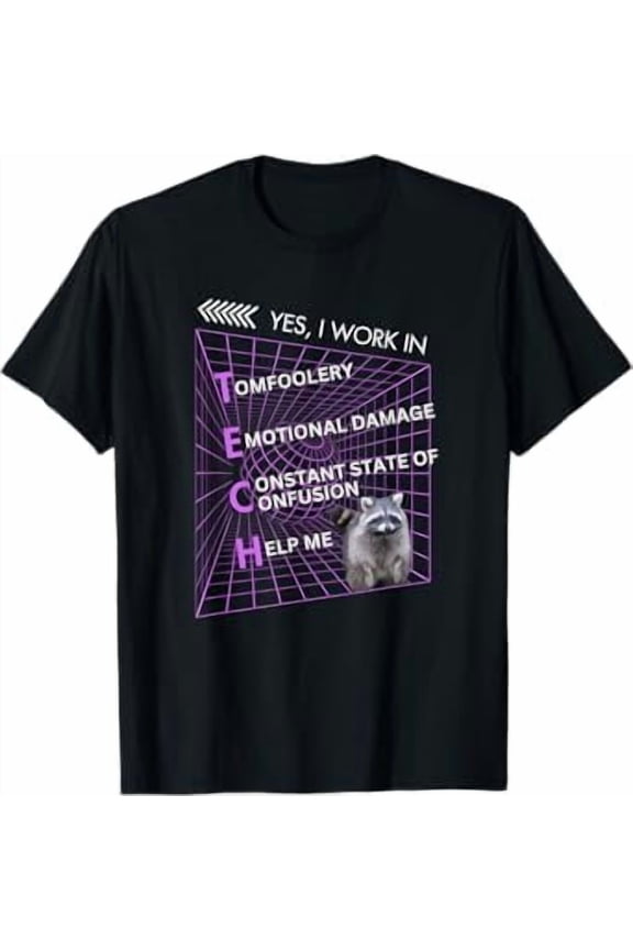 Yes I Work In Tech Funny Raccoon Tomfoolery Confusion Meme T-Shirt