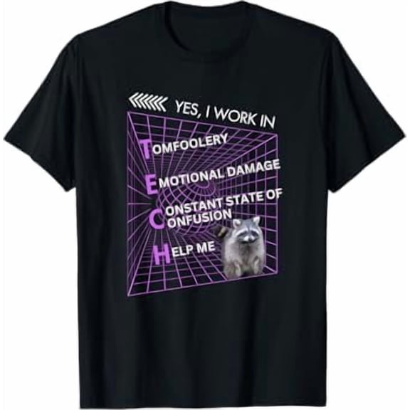 Yes I Work In Tech Funny Raccoon Tomfoolery Confusion Meme T-Shirt