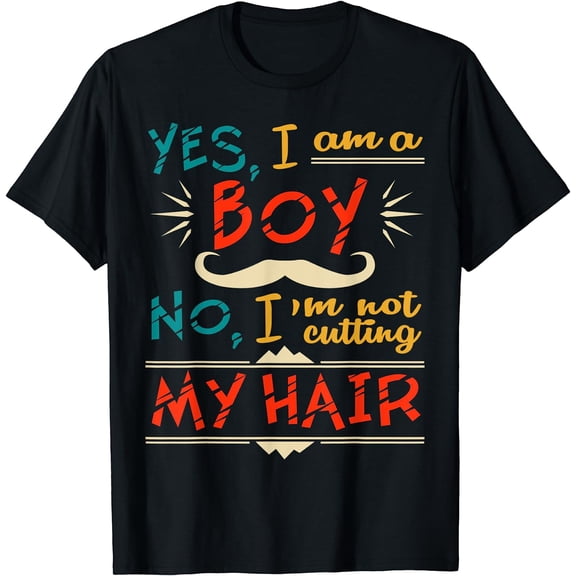 Yes I am a Boy. No I'm Not Cutting My Hair - Funny Boys Men T-Shirt