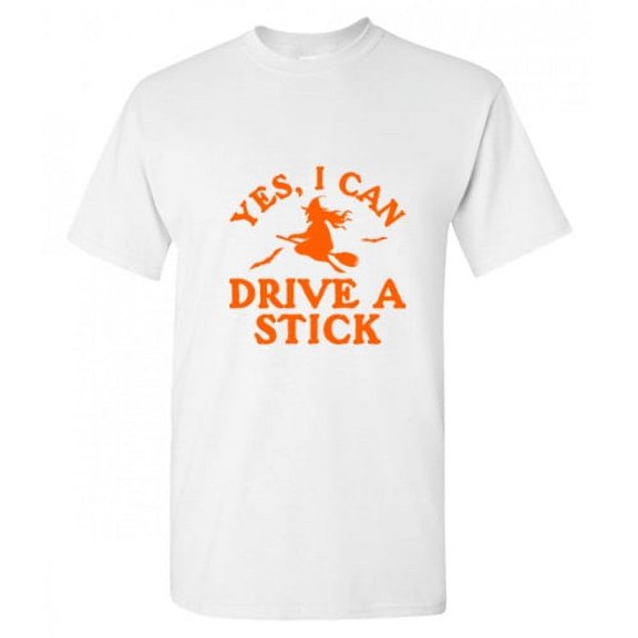 Yes I can Drive a Stick Halloween Sarcastic Humor Graphic Novelty Funny T Shirt