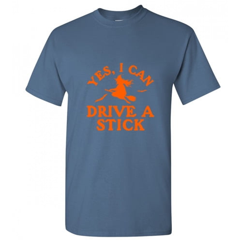Yes I can Drive a Stick Sarcastic Humor Graphic Novelty Funny T Shirt