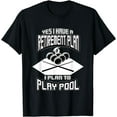 thumbnail image 1 of Yes I have a Retirement Plan Pool Player T-Shirt Billiard, 1 of 3
