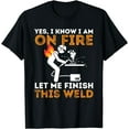 thumbnail image 1 of Yes I know I Am On Fire - Metal Worker Welder & Welding T-Shirt, 1 of 2