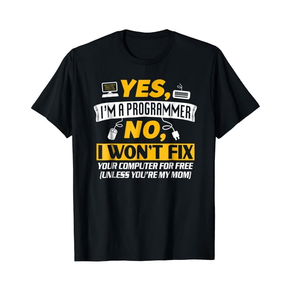 Yes I'm A Programmer No I Won't Fix Your Computer T-Shirt - Walmart.com