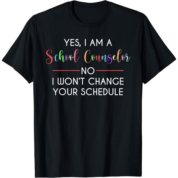Yes I'm A School Counselor No I Won't Change Schedule T-Shirt Black Medium