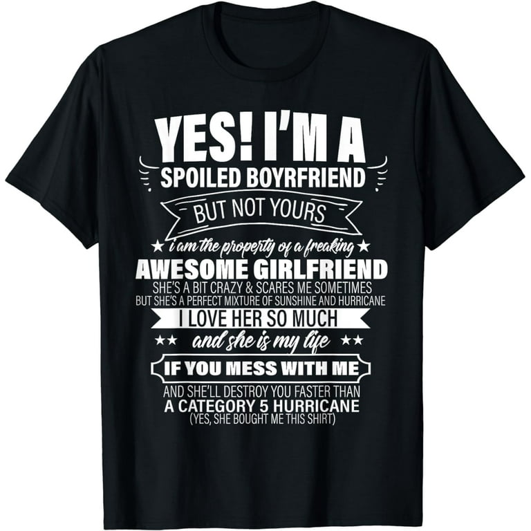 Yes Im A Spoiled Boyfriend But Not Yours T-Shirt- Funny Gift Yes Im A Spoiled Boyfriend But Not Yours T-Shirt- Funny Gift