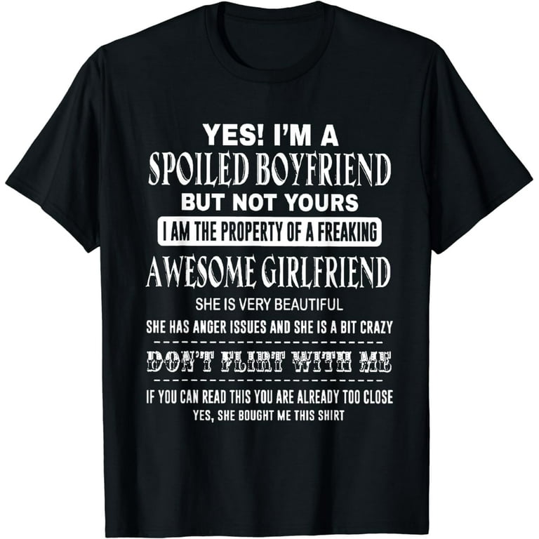 Yes Im A Spoiled Boyfriend But Not Yours T-Shirt- Funny Gift Yes Im A Spoiled Boyfriend But Not Yours T-Shirt- Funny Gift