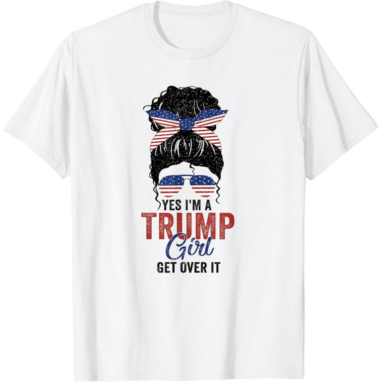 Yes I'm A Trump Girl Get Over It Shirt Trump 2020 T-Shirt Yes I'm A Trump Girl Get Over It Shirt Trump 2020 T-Shirt