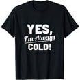 thumbnail image 1 of Yes I'm Always Cold Funny Shirt For People Who Always Freeze T-Shirt, 1 of 3