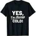 thumbnail image 1 of Yes I'm Always Cold Funny Shirt For People Who Always Freeze T-Shirt, 1 of 6