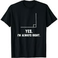 thumbnail image 1 of Yes I'm Always Right, Funny Math Puns Tee for Teachers T-Shirt, 1 of 3