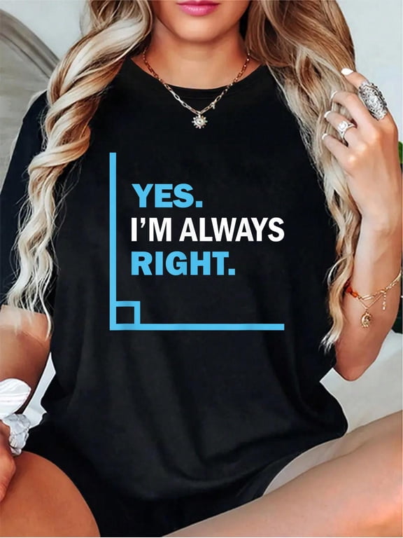 Yes I'm Always Right, Funny Math Puns Tee for Teachers T-Shirt