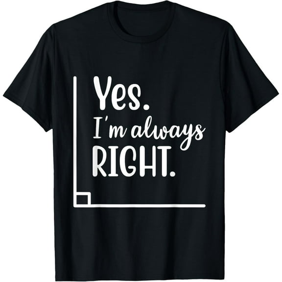 Yes I'm Always Right Math T-Shirt