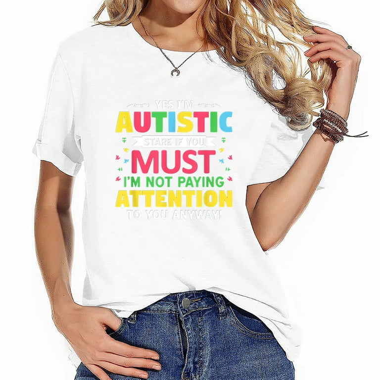 Yes, I Am Autistic Stare If You Must. I'm Not Paying Tshirt Yes, I Am Autistic Stare If You Must. I'm Not Paying Tshirt