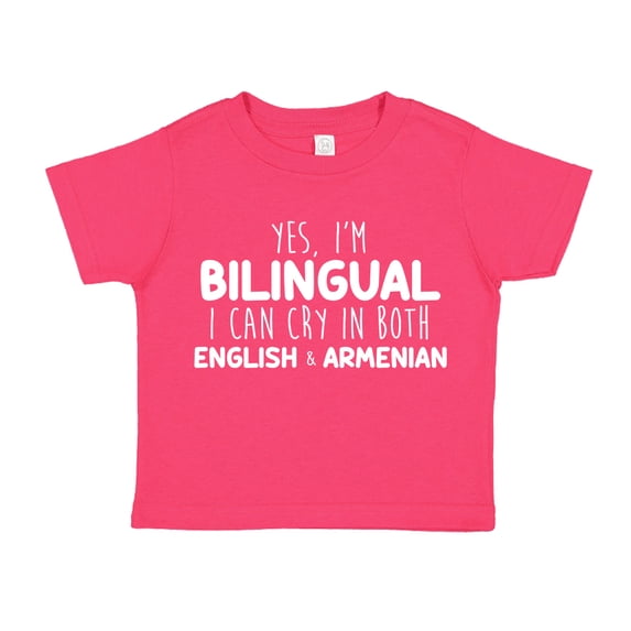 Yes I'm Bilingual I Can Cry In Both English And Armenian Toddler T-Shirt 4T Cyber Pink