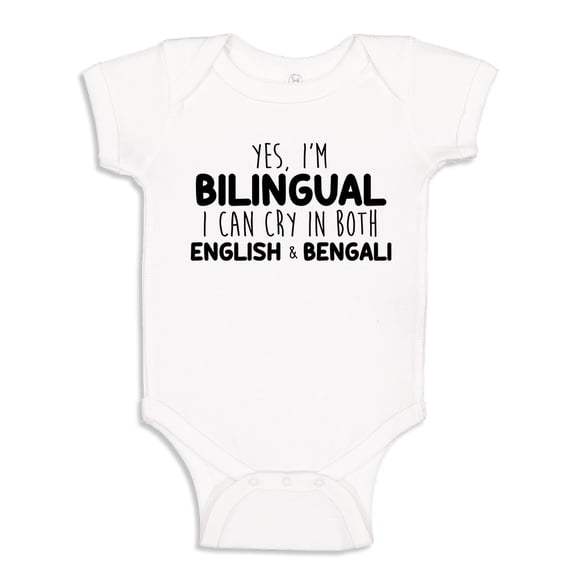 Yes I'm Bilingual I Can Cry In Both English And Bengali Baby Bodysuit One Piece 12 mo White