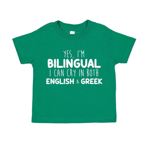 Yes I'm Bilingual I Can Cry In Both English And Greek Toddler T-Shirt 4T Kelly Green