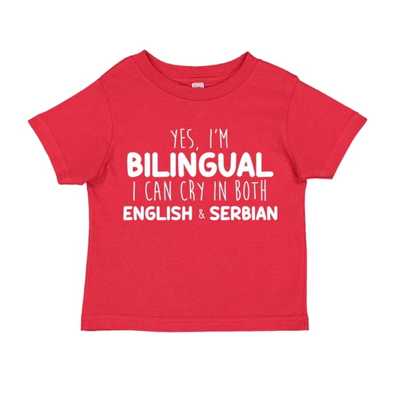 Yes I'm Bilingual I Can Cry In Both English And Serbian Toddler T-Shirt 4T Red