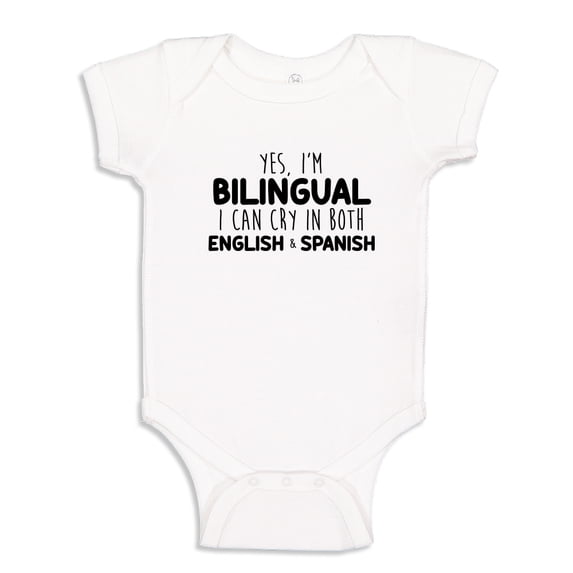 Yes I'm Bilingual I Can Cry In Both English And Spanish Baby Bodysuit One Piece 18 mo White