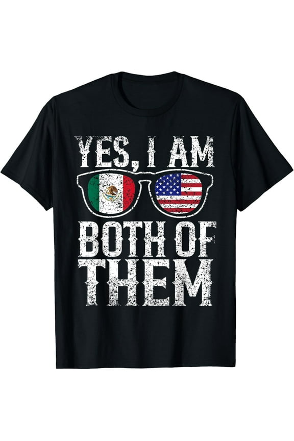 Yes I'm Both Of Them America Mexico Usa Mexican American Us T-Shirt