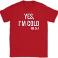 thumbnail image 1 of Yes I'm Cold Me 24 7 T-Shirt Funny Cold-Blooded Icy Chilly Humor Text Tee - Red, M, 1 of 1