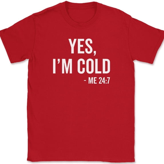 Yes I'm Cold Me 24 7 T-Shirt Funny Cold-Blooded Icy Chilly Humor Text Tee - Red, M