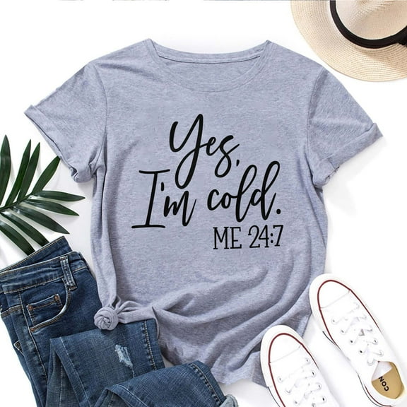 Yes I'm Cold Me 24:7 T-Shirt for Women – Funny Cozy Humor Graphic Tee, Cold Weather Lover Top