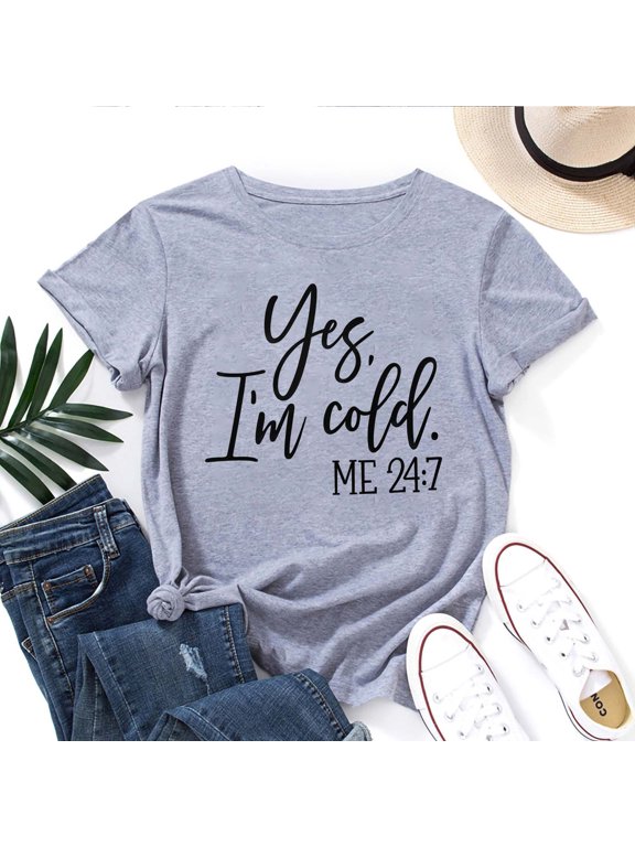 Yes I'm Cold Me 24:7 T-Shirt for Women – Funny Cozy Humor Graphic Tee, Cold Weather Lover Top