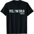 thumbnail image 1 of Yes I'm Cold - Me 24 7 - funny always freezing Gift T-Shirt, 1 of 7