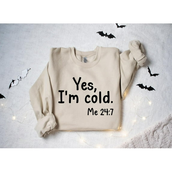 Yes, I'm Cold Sweatshirt: Winter Fall Tee269 Tshirt All Size S-5XL