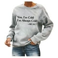 thumbnail image 1 of Yes I'm Cold Women's Crewneck Sweatshirts Long Sleeve Graphic Tees Loose Pullover Tops Dressy Tunic Blouse, 1 of 6