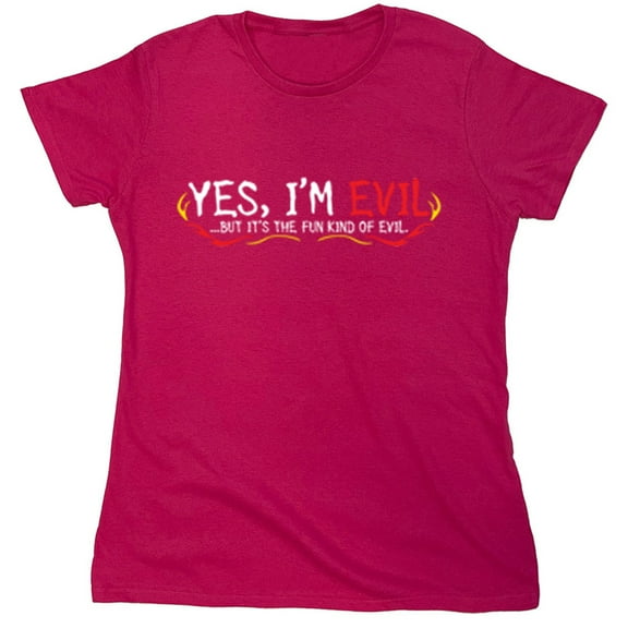 Yes I'm Evil...But I'ts The Fun Kind Of Evil Sarcastic Humor Novelty Funny Women's Casual Tees