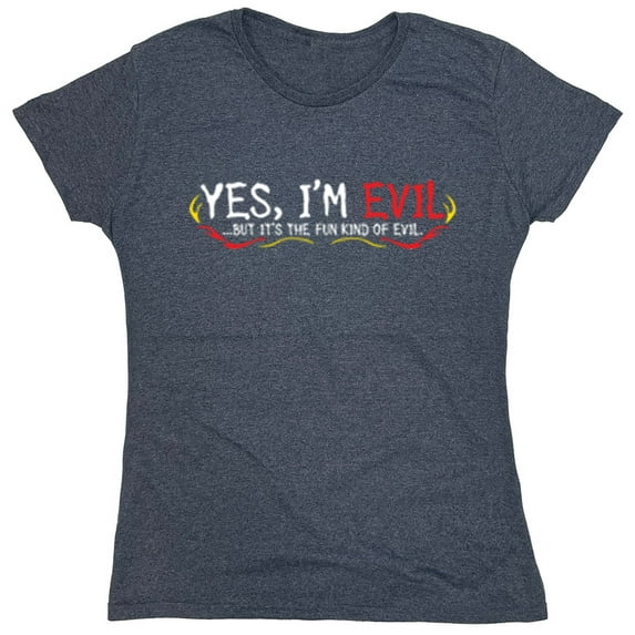 Yes I'm Evil...But I'ts The Fun Kind Of Evil Sarcastic Humor Novelty Funny Women's Casual Tees