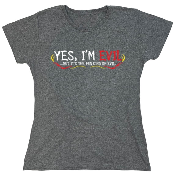 Yes I'm Evil...But I'ts The Fun Kind Of Evil Sarcastic Humor Novelty Funny Women's Casual Tees