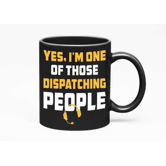 Yes, I'm One of Those Dispatching People, Dispatcher, Black 11oz Ceramic Mug
