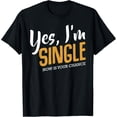 thumbnail image 1 of Yes I'm Single Now Is Your Chance Life Funny Quotes Sarcasm T-Shirt100% cotton, 1 of 6