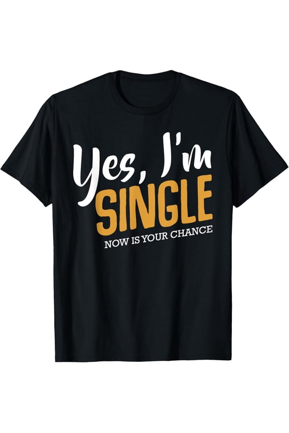 Yes I'm Single Now Is Your Chance Life Funny Quotes Sarcasm T-ShirtMen and women, Black T-shirt, size: Extra large