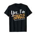 thumbnail image 1 of Yes I'm Single Now Is Your Chance Life Funny Quotes Sarcasm T-Shirt, 1 of 5