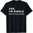 thumbnail image 1 of Yes, I'm Single Now is Your Chance - Funny Dating T-Shirt T-ShirtMen and women, Black T-shirt, size: Extra large, 1 of 4